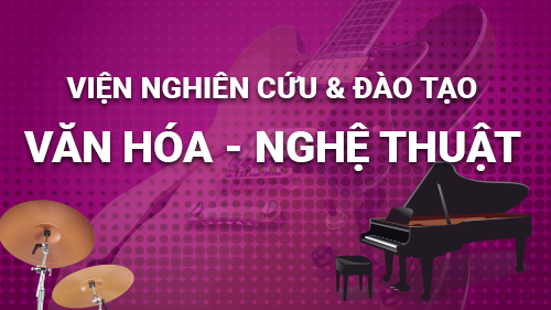  Viện Đào tạo Văn hóa, Nghệ thuật & Truyền thông